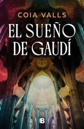 El sueño de Gaudí, Coia Valls - EDICIONES B