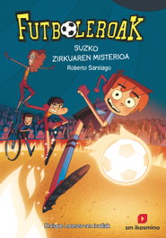 Futboleroak 8: Suaren zirkuaren misterioa, Roberto Santiago - IKASMINA