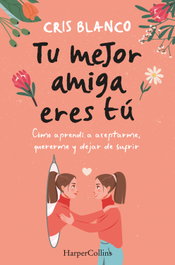 Tu mejor amiga eres tú, Cris Blanco - HARPER COLLINS IBERICA