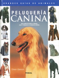 TIKAL EDICIONES, Peluquería canina, guía completa para el cuidado, aseo y peinado de 170 razas de perros - Eileen Geeson