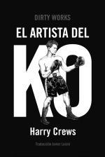 EL ARTISTA DEL KO, Harry Crews - DIRTY WORKS
