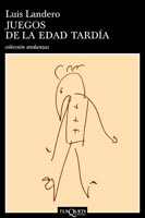 Juegos de la edad tardía, Luis Landero - TUSQUETS