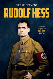 Rudolf Hess: El último enigma del Tercer Reich, Pierre Servent - LA ESFERA DE LOS LIBROS