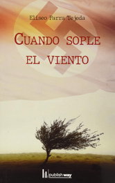 Cuando sople el viento, Eliseo Parra Tejada - Chiado Editorial