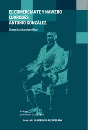 El comerciante y naviero Luarqués Antonio González, El, Chemi Lombardero Rico - CICEES