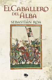 El caballero del Alba, Sebastián Roa - EDICIONES B