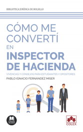 COMO ME CONVERTI EN INSPECTOR DE HACIENDA, Pablo Ignacio Fernández Miser - Colex