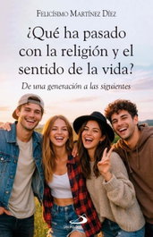 ¿Qué ha pasado con la religión y el sentido de la vida?, Felicísimo Martínez Díez - San Pablo Editorial