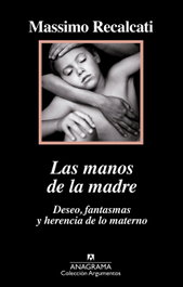 Las manos de la madre, Massimo Recalcati - ANAGRAMA