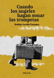 CUANDO LOS ANGELES HAGAN SONAR LAS TROMPETAS, Rodrigo Garrido Paniagua - DIFACIL