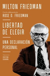 Libertad de elegir, Milton Friedman con la colaboración de Rose D. Friedman - DEUSTO