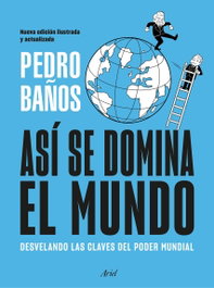 Así se domina el mundo. Nueva edición, Pedro Baños - ARIEL