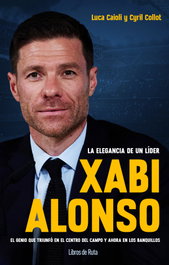 XABI ALONSO. LA ELEGANCIA DE UN LÍDER, Luca Caioli/Collot, Cyril - Libros de Ruta