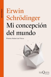 Mi concepción del mundo, Erwin Schrödinger - TUSQUETS