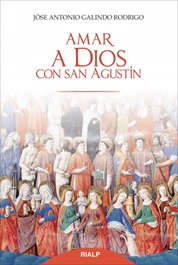 Amar a Dios con san Agustín, José Antonio Galindo Rodrigo - RIALP