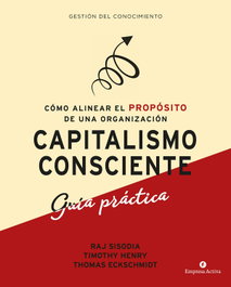 Capitalismo consciente - Guía práctica, Rajendra Sisodia - Empresa Activa