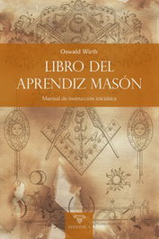 MASONICA, Libro del Aprendiz Masón: Manual Instrucción Iniciática - Oswald Wirth