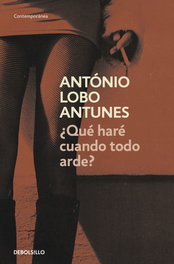 ¿Qué haré cuando todo arde?, António Lobo Antunes - DEBOLSILLO