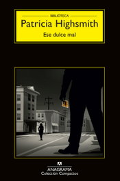 Ese dulce mal, Patricia Highsmith - ANAGRAMA