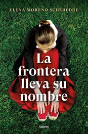 La frontera lleva su nombre, Elena Moreno Scheredre - Grijalbo