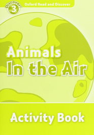 OXFORD UNIVERSITY PRESS Oxford Read & Discover. Level 3. Animals In the Air: Activity