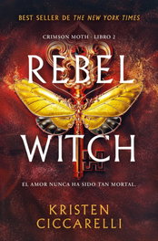 Rebel Witch (Crimson Moth. Libro 2), Kristen Ciccarelli - B DE BOLSILLO