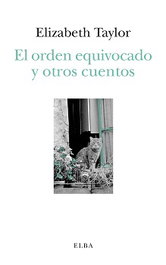 El orden equivocado y otros cuentos, Elizabeth Taylor - ELBA EDITORIAL