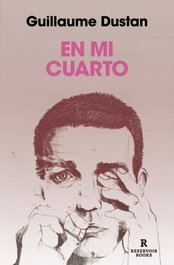 En mi cuarto, Guillaume Dustan - RESERVOIR BOOKS