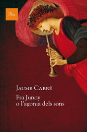 Fra Junoy o l´agonia dels sons, Jaume Cabre - PROA EDICIONS