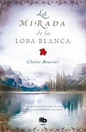 La mirada de la loba blanca, Claire Bouvier - EDICIONES B