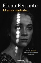 El amor molesto, Elena Ferrante - DEBOLSILLO