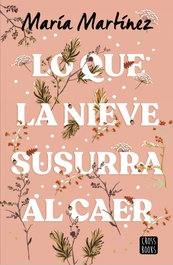 Lo que la nieve susurra al caer, María Martínez - CROSSBOOKS