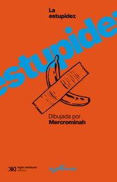 La estupidez humana dibujada por @mercrominah, Ana Jiménez - SIGLO XXI EDITORES