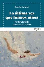 KOAN La última vez que fuimos niños, Ángela Sannuti - KOAN