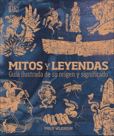 DORLING KINDERSLEY (DK), Mitos y leyendas: Guía ilustrada de su origen y significado