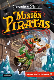 DESTINO INFANTIL, Misión piratas. Viaje en el tiempo 12 - Geronimo Stilton