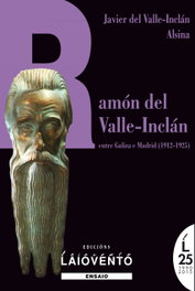 Ramón del Valle-Inclán entre Galiza e Madrid (1912-1925), Javier del Valle-Inclán Alsina - LAIOVENTO (IBD)