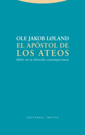 El apóstol de los ateos, Ole Jakob Løland - TROTTA EDITORIAL