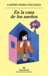 En la casa de los sueños, Carmen Maria Machado - ANAGRAMA