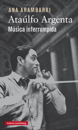 Ataúlfo Argenta: Música interrumpida, Ana Arambarri - GALAXIA GUTENBERG