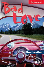 CAMBRIDGE Bad Love, Sue Leather - CAMBRIDGE ENGLISH READERS
