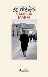 SALAMANDRA, Lo que no quise decir, Sándor Márai - SALAMANDRA
