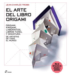 HOAKI, El arte del origami: Origami, Kirigami, Laberintos, Libros túnel y miniatura - Jean-Charles Trebbi