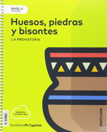 SANTILLANA, Huesos, piedras y bisontes nivel II. 3º Primaria. Proyectos. Ciencias Sociales