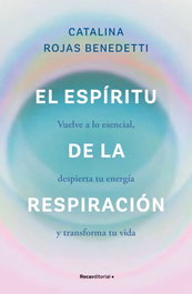 El espíritu de la respiración, Catalina Rojas Benedetti - ROCA EDITORIAL