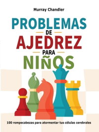 LA CASA DE AJEDREZ Problemas de ajedrez para niños (2ª ED.)