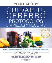 ARKANO BOOKS, Médico Médium. Cuidar tu cerebro. Protocolos, limpiezas y recetas - Anthony William