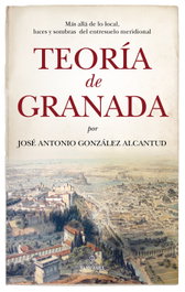 Teoría de Granada, José Antonio González Alcantud - ALMUZARA EDITORIAL