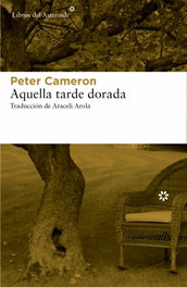 Aquella tarde dorada, Peter Cameron - LIBROS DEL ASTEROIDE