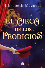 El circo de los prodigios, Elizabeth Macneal - EDICIONES B